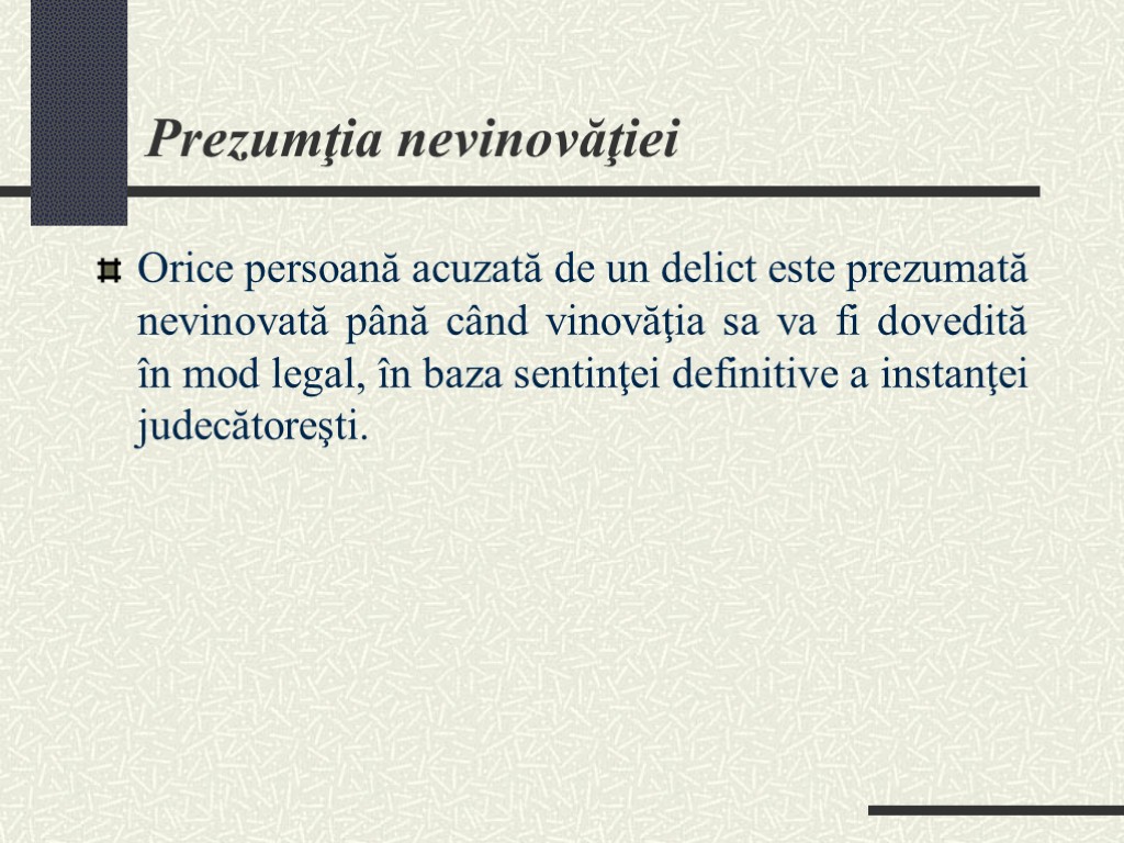 Prezumţia nevinovăţiei Orice persoană acuzată de un delict este prezumată nevinovată până când vinovăţia